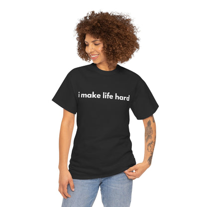 Funny Unisex Cotton Tee - 'I Make Life Hard' Statement Shirt