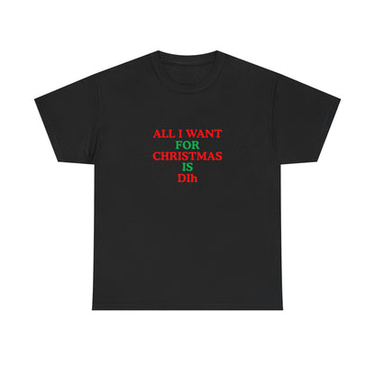Christmas Tee: 'All I Want for Christmas Is Dih' Unisex Heavy Cotton Shirt
