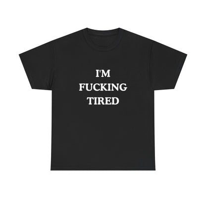 I'm Fucking Tired Unisex Cotton Tee