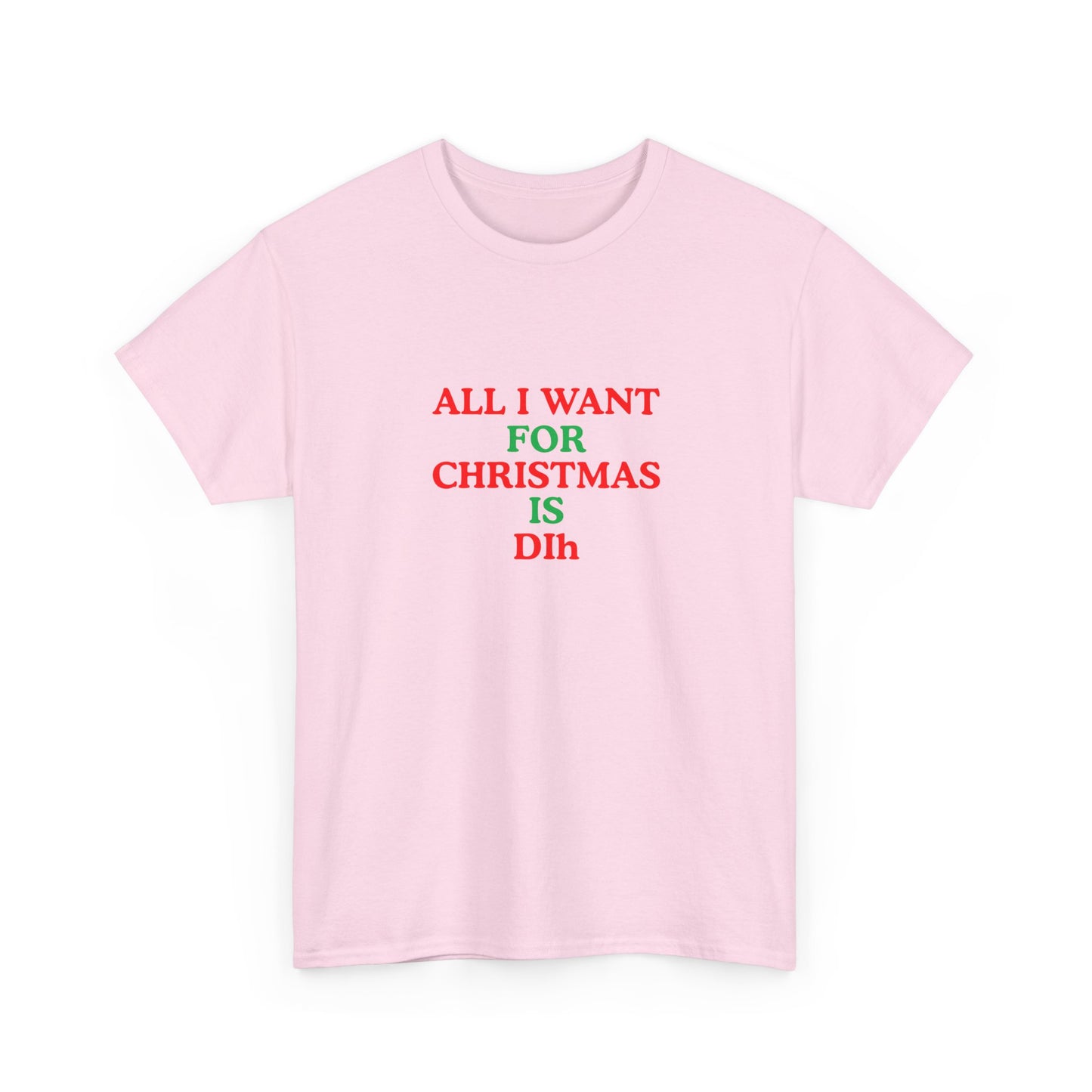 Christmas Tee: 'All I Want for Christmas Is Dih' Unisex Heavy Cotton Shirt