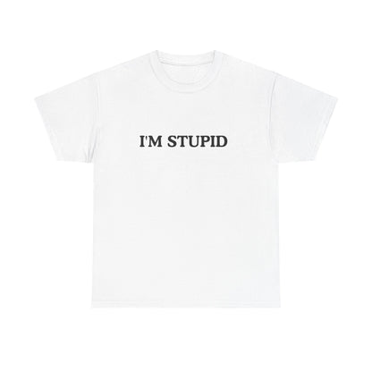 Humorous Unisex Heavy Cotton Tee - "I'M STUPID" Statement Shirt for Casual Wear