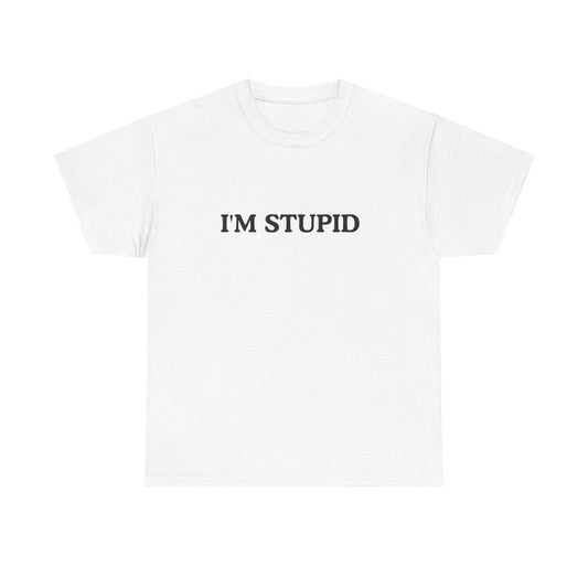 Humorous Unisex Heavy Cotton Tee - "I'M STUPID" Statement Shirt for Casual Wear