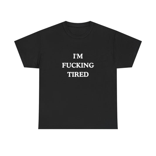 I'm Fucking Tired Unisex Cotton Tee