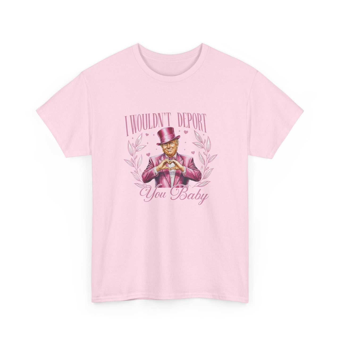 I Wouldn't deport You Baby