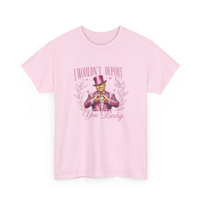 I Wouldn't deport You Baby