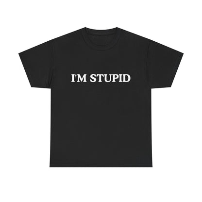 Humorous Unisex Heavy Cotton Tee - "I'M STUPID" Statement Shirt for Casual Wear