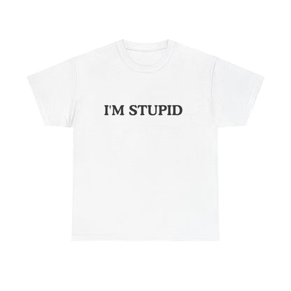 Humorous Unisex Heavy Cotton Tee - "I'M STUPID" Statement Shirt for Casual Wear