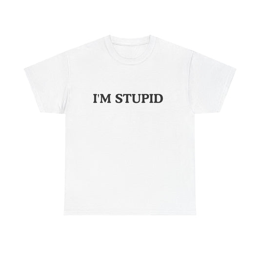 Humorous Unisex Heavy Cotton Tee - "I'M STUPID" Statement Shirt for Casual Wear