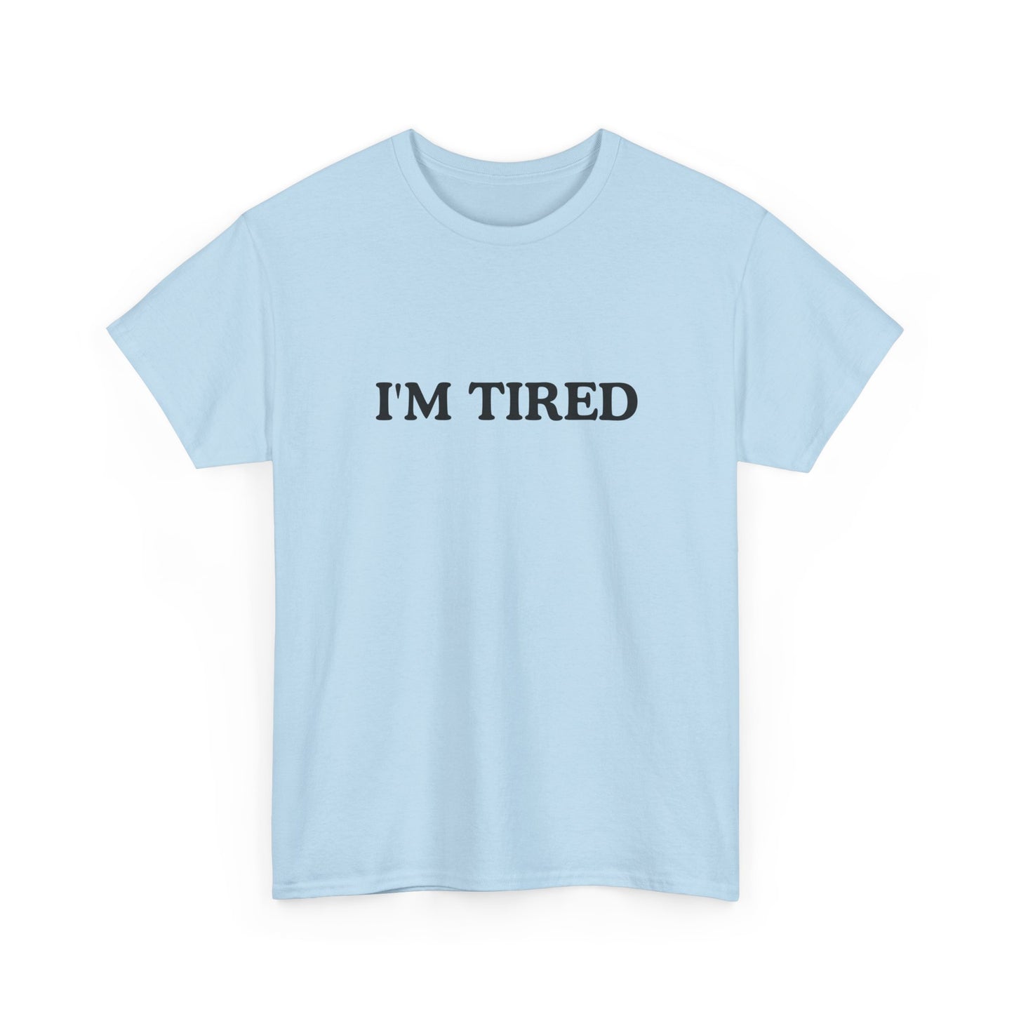 I'M TIRED Unisex Cotton Tee