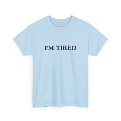 I'M TIRED Unisex Cotton Tee