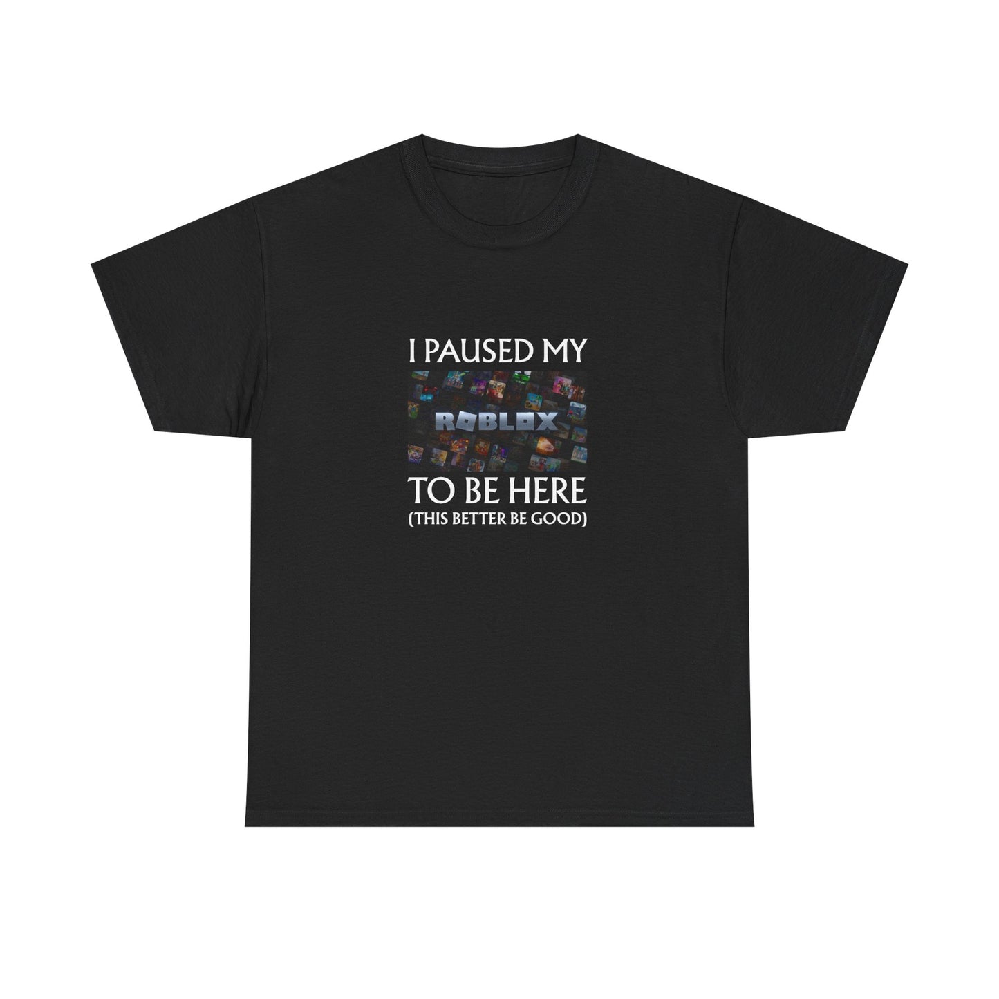 I Paused My Roblox to be here Unisex Cotton Tee