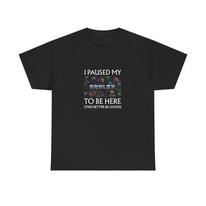 I Paused My Roblox to be here Unisex Cotton Tee