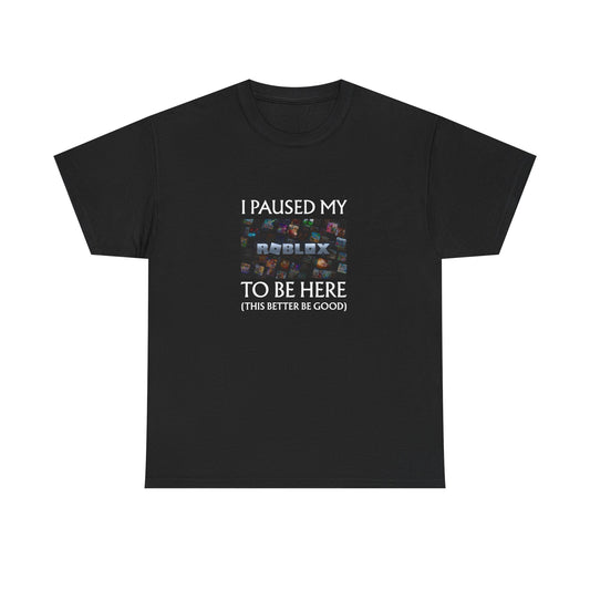 I Paused My Roblox to be here Unisex Cotton Tee