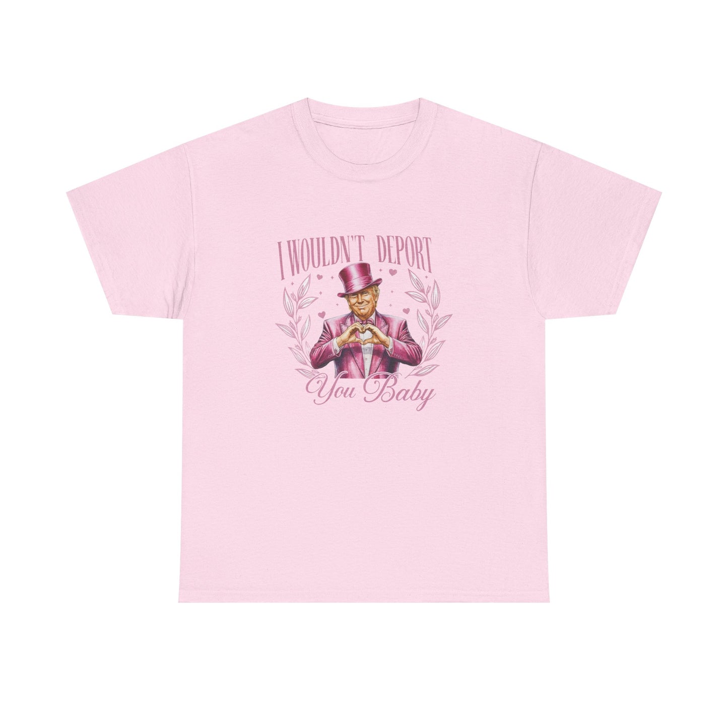 I Wouldn't deport You Baby