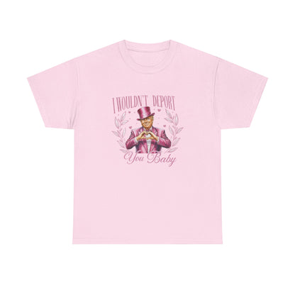 I Wouldn't deport You Baby