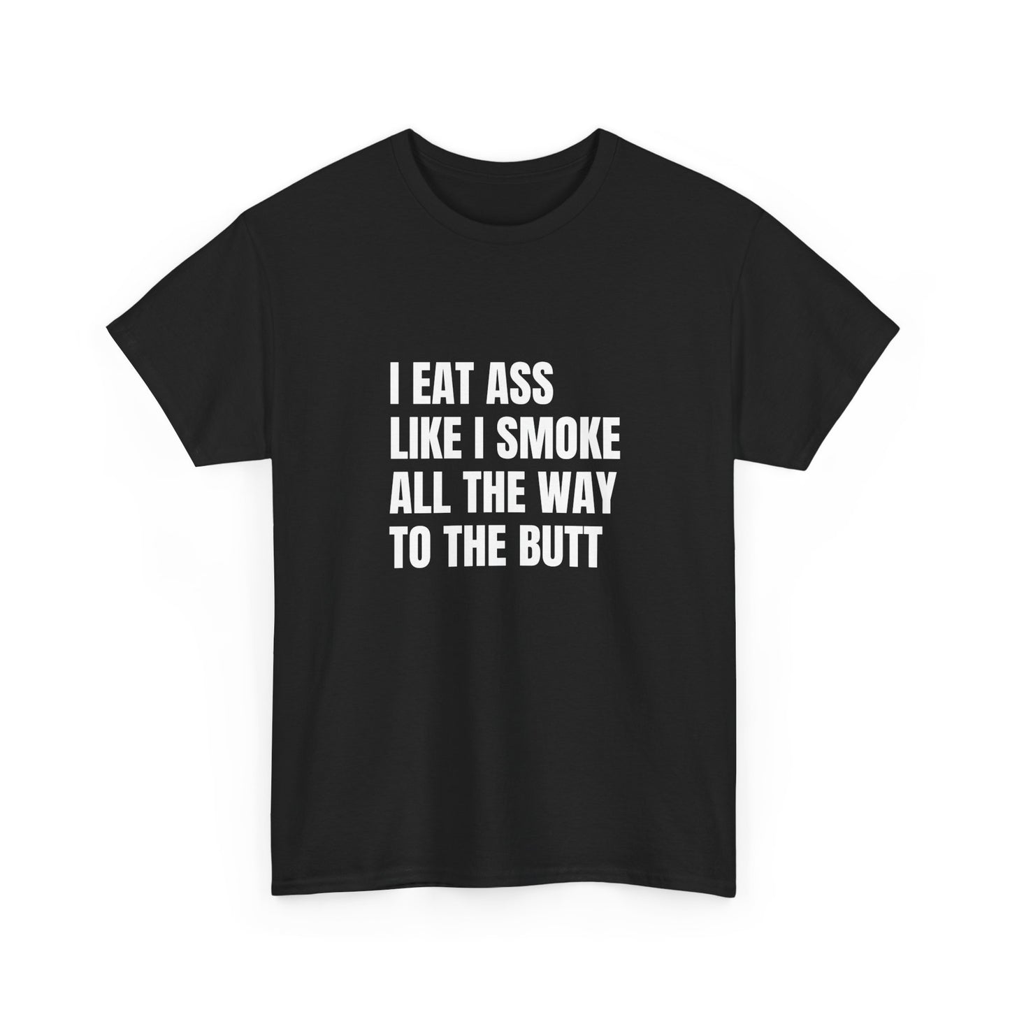 Funny Unisex Heavy Cotton Tee - "I Eat Ass Like I Smoke" Shirt for Humor Lovers