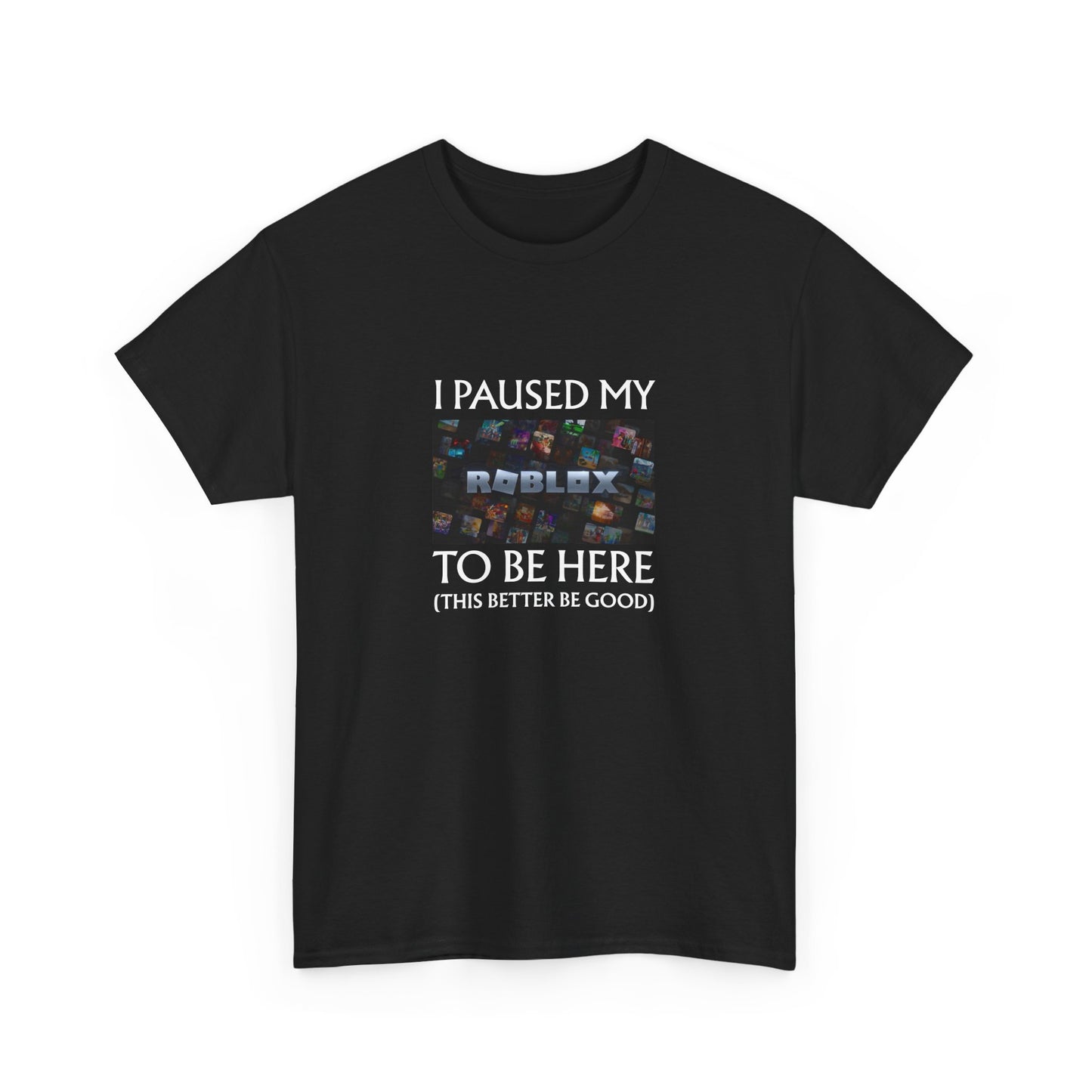 I Paused My Roblox to be here Unisex Cotton Tee