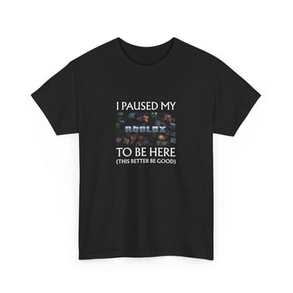 I Paused My Roblox to be here Unisex Cotton Tee