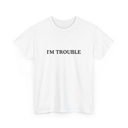 I'm Trouble Unisex Cotton Tee