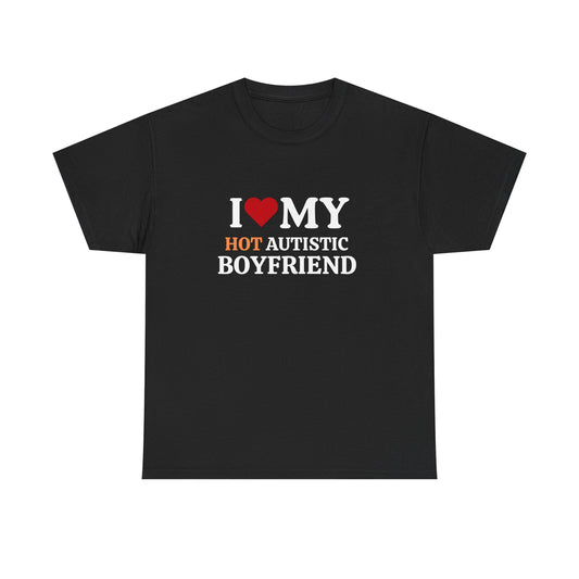 I Love My Hot Autistic Boyfriend Unisex Cotton Tee
