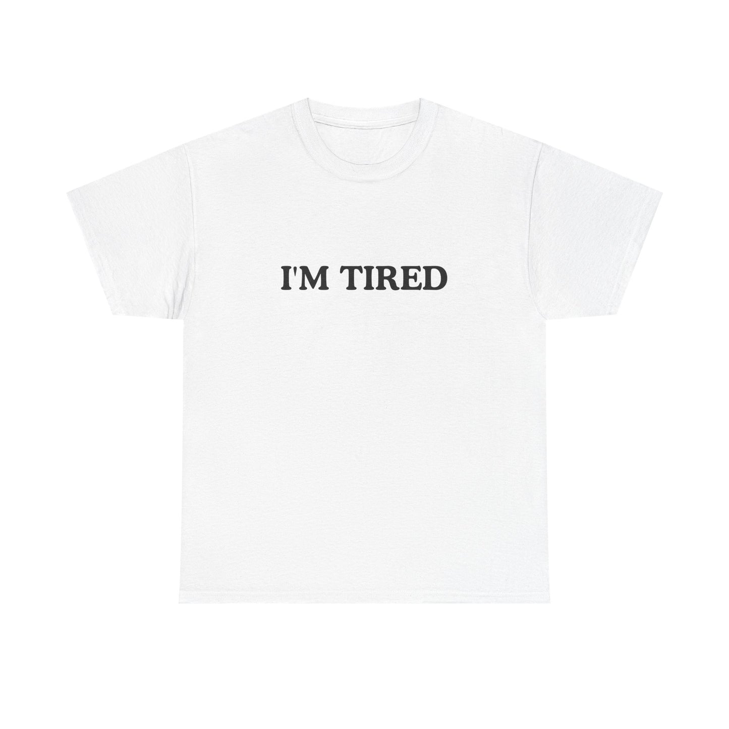 I'M TIRED Unisex Cotton Tee