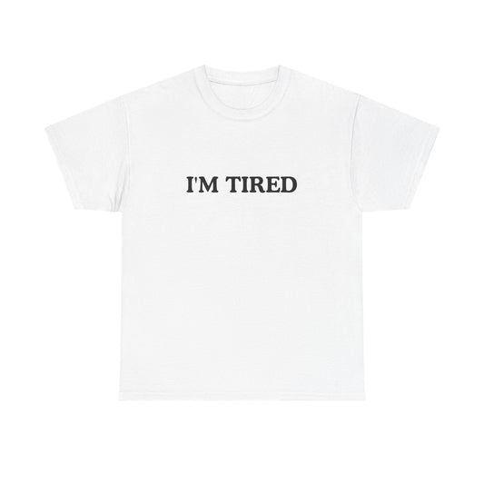 I'M TIRED Unisex Cotton Tee