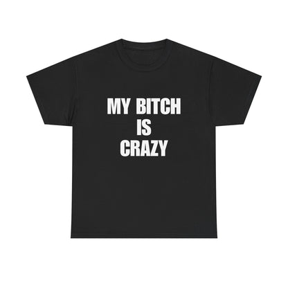 Cotton Tee - 'My Bitch Is Crazy'