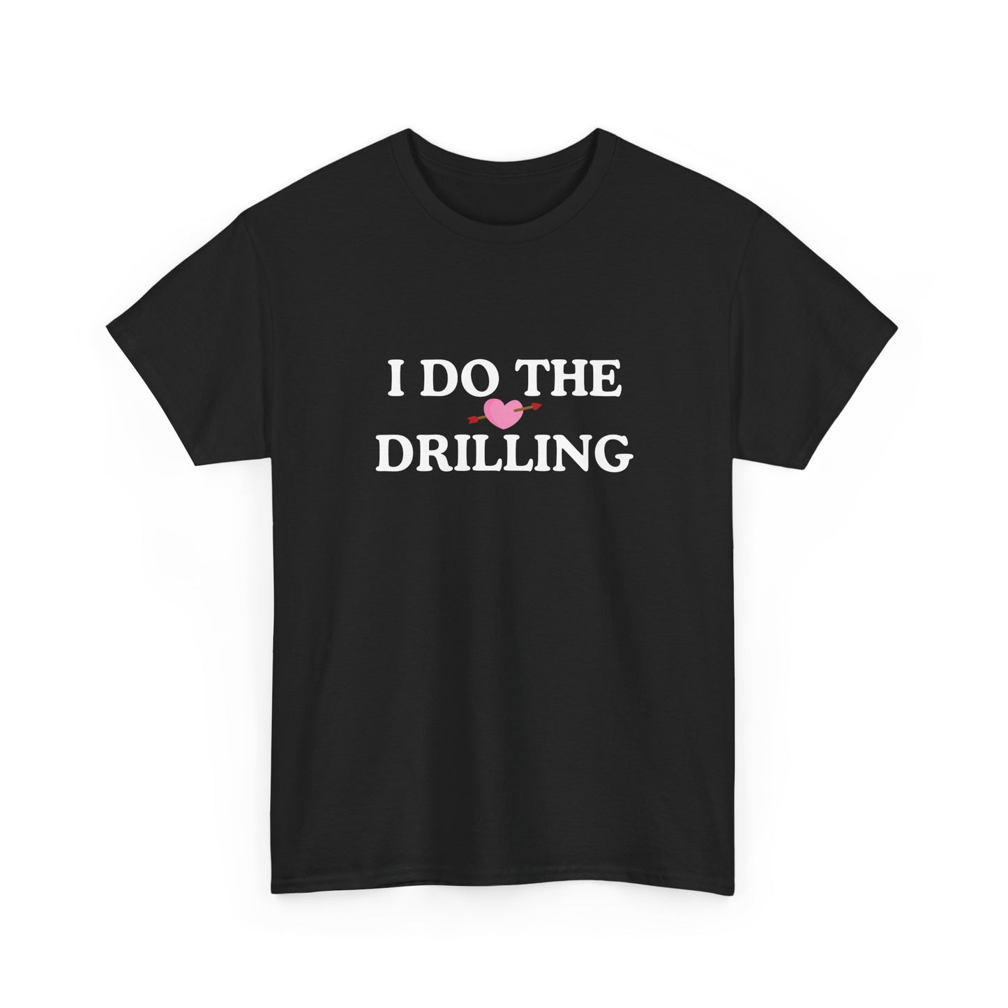 Funny Cotton Tee - 'I Do The Drilling'