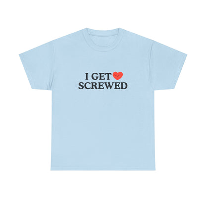 Cotton Tee - 'I Get Screwed'