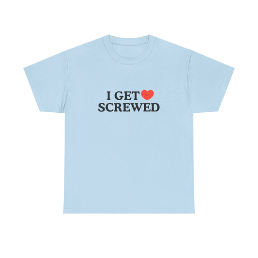 Cotton Tee - 'I Get Screwed'