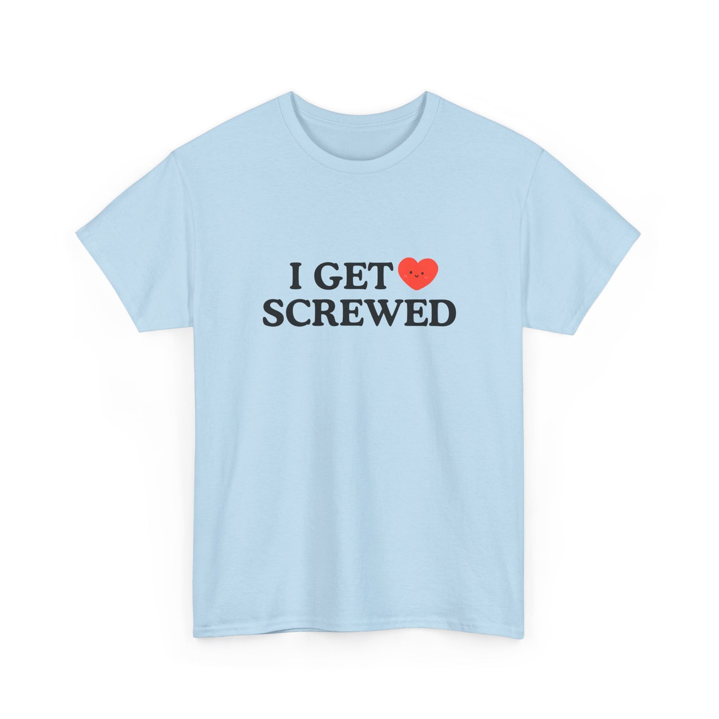 Cotton Tee - 'I Get Screwed'