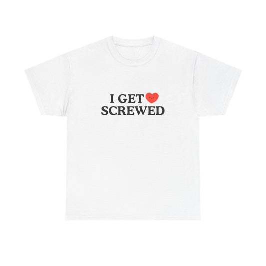 Cotton Tee - 'I Get Screwed'