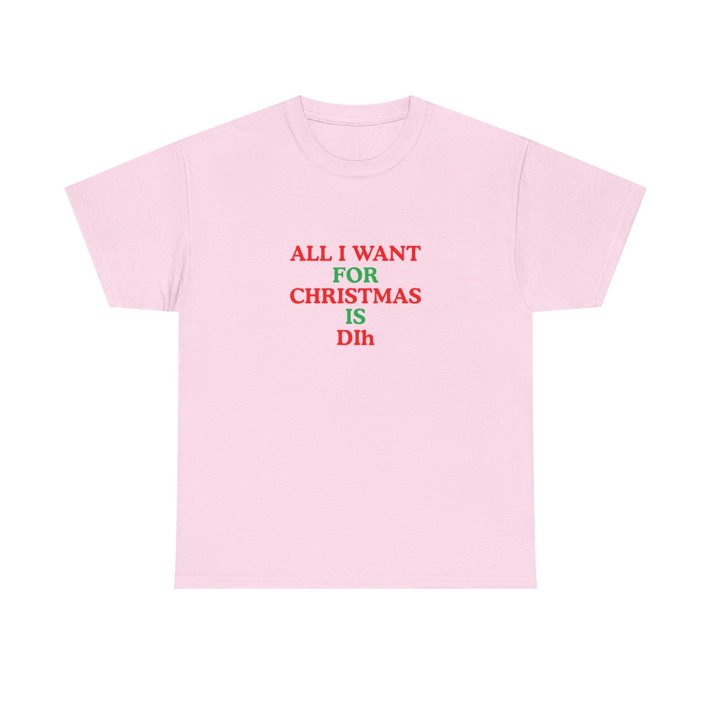 Christmas Tee: 'All I Want for Christmas Is Dih' Unisex Heavy Cotton Shirt