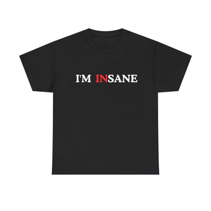 I'm Insane Unisex Tee