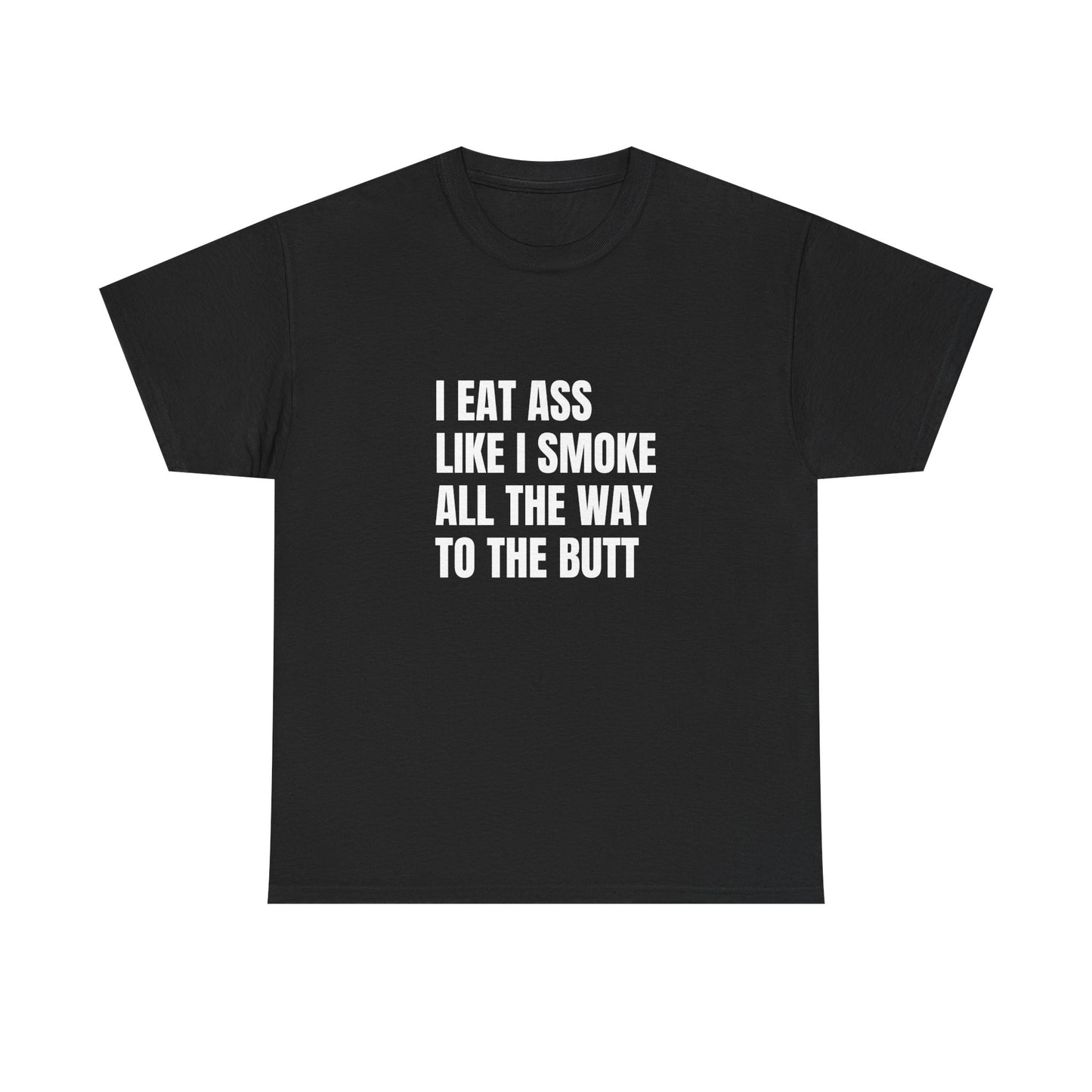 Funny Unisex Heavy Cotton Tee - "I Eat Ass Like I Smoke" Shirt for Humor Lovers