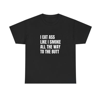 Funny Unisex Heavy Cotton Tee - "I Eat Ass Like I Smoke" Shirt for Humor Lovers