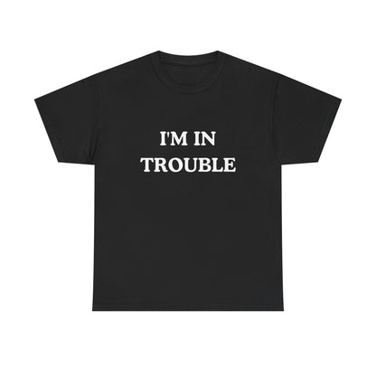 Funny Unisex Cotton Tee - 'I'M IN TROUBLE' T-Shirt