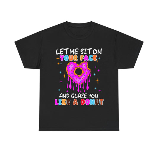 Let Me Sit on Your Face and glaze you like a donut